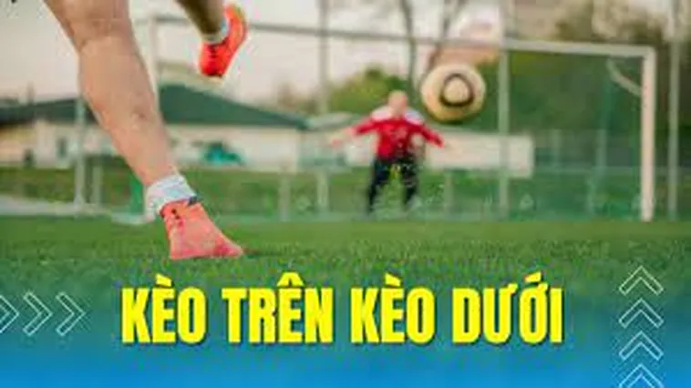 Cách Chơi Kèo Trên Kèo Dưới Chuẩn Xác Nhất Cho Người Mới Hiểu Nhanh