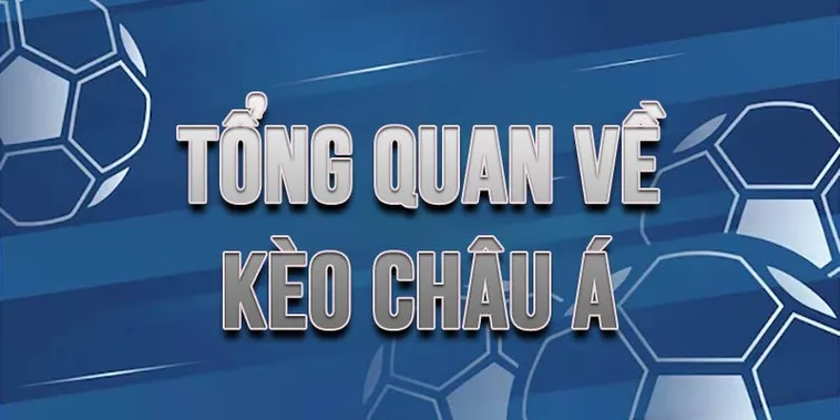 Hướng Dẫn Cách Chơi Kèo Châu Á Chi Tiết Cho Người Mới Tham Gia Cá Cược
