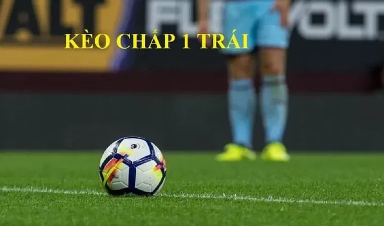 Cách Chơi Kèo Chấp 1 Hiệu Quả Và Chính Xác Trong Cá Cược Bóng Đá