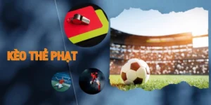 Cách Chơi Kèo Thẻ Phạt Chuẩn Xác Và Hiệu Quả Trong Cá Cược Bóng Đá