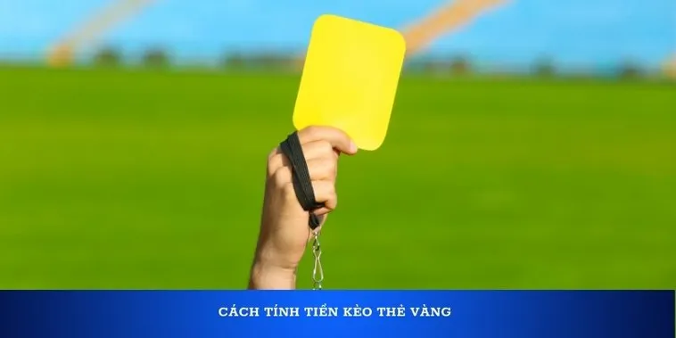 Cách Chơi Kèo Thẻ Vàng Hiệu Quả Trong Cá Cược Bóng Đá Cho Người Mới