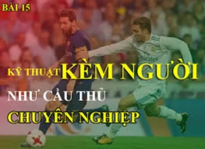 Kỹ Thuật Kèm Người Trong Bóng Đá Và Cách Áp Dụng Hiệu Quả Trên Sân